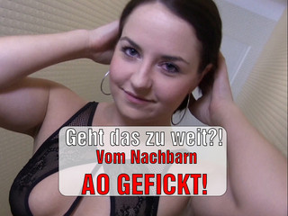 Geht das zu weit?! – Vom Nachbarn AO GEFICKT!